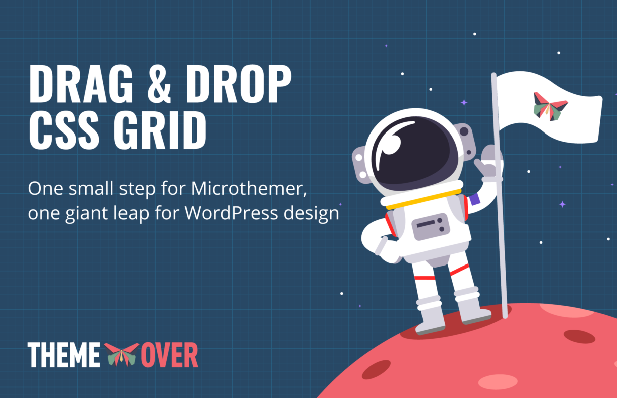 The image depicts Microthemer taking a giant leap forward in WordPress design by introducing a drag and drop CSS Grid. Full Text: DRAG & DROP CSS GRID One small step for Microthemer, one giant leap for WordPress design THEME YN OVER